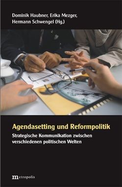Agendasetting und Reformpolitik von Haubner,  Dominik, Mezger,  Erika, Schwengel,  Hermann
