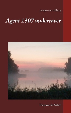 Agent 1307 undercover von von Rehberg,  Juergen