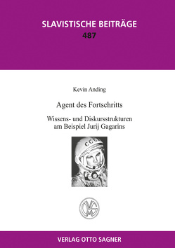 Agent des Fortschritts. Wissens- und Diskursstrukturen am Beispiel Jurij Gagarins von Anding,  Kevin