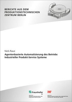 Agentenbasierte Automatisierung des Betriebs Industrieller Produkt-Service Systeme. von Raue,  Niels, Uhlmann,  Eckart