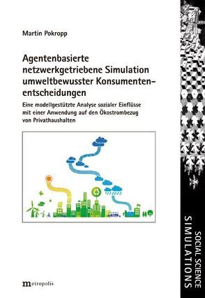 Agentenbasierte netzwerkgetriebene Simulation umweltbewusster Konsumentenentscheidungen von Pokropp,  Martin