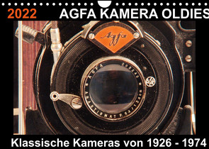 AGFA KAMERA OLDIES Klassische Kameras von 1926 – 1974 (Wandkalender 2022 DIN A4 quer) von Fraatz,  Barbara