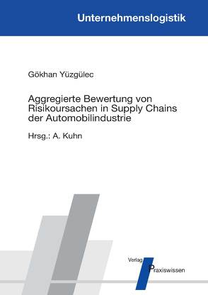 Aggregierte Bewertung von Risikoursachen in Supply Chains der Automobilindustrie von Kuhn,  Axel, Yüzgülec,  Gökhan