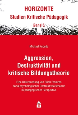 Aggression, Destruktivität und kritische Bildungstheorie von Kubsda,  Michael