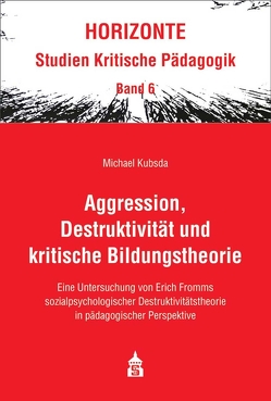 Aggression, Destruktivität und kritische Bildungstheorie von Kubsda,  Michael
