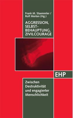 Aggression, Selbstbehauptung, Zivilcourage von Merten,  Rolf, Staemmler,  Frank-M.