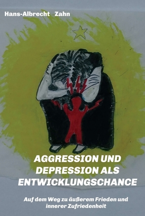 AGGRESSION und DEPRESSION als ENTWICKLUNGSCHANCE von Zahn,  Hans-Albrecht