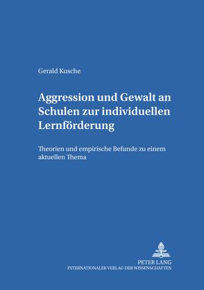 Aggression und Gewalt an Schulen zur individuellen Lernförderung von Kusche,  Gerald