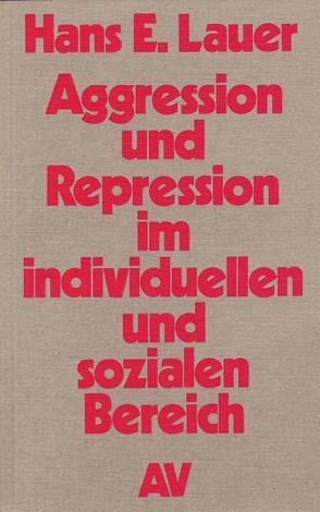 Aggression und Repression im individuellen und sozialen Bereich von Lauer,  Hans E