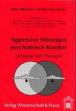 Aggressive Störungen psychiatrisch Kranker. von Haas,  Steffen, Hartwich,  Peter