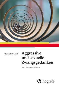 Aggressive und sexuelle Zwangsgedanken von Hillebrand,  Thomas