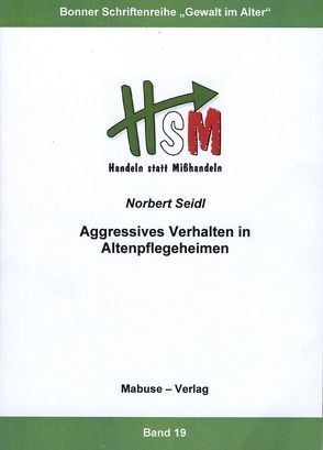 Aggressives Verhalten in Altenpflegeheimen von Seidl,  Norbert