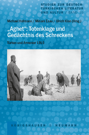 „Aghet“: Totenklage und Gedächtnis des Schreckens von Esau,  Miriam, Hofmann,  Michael, Kiersch,  Jana, Klan,  Ulrich