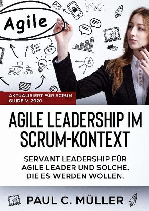 Agile Leadership im Scrum-Kontext (Aktualisiert für Scrum Guide V. 2020) von Müller,  Paul C.