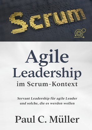 Agile Leadership im Scrum-Kontext von Müller,  Paul C.