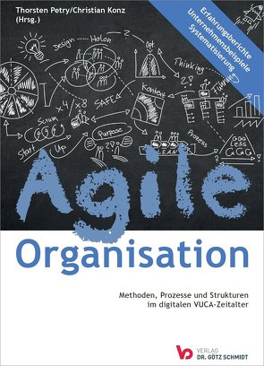 Agile Organisation – Methoden, Prozesse und Strukturen im digitalen VUCA-Zeitalter von Konz,  Christian, Petry,  Thorsten
