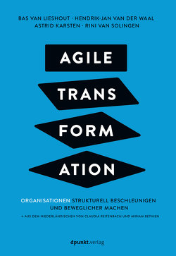 Agile Transformation von Bethien,  Miriam, Karsten,  Astrid, Lieshout,  Bas van, Reitenbach,  Claudia, Solingen,  Rini van, Waal,  Hendrik-Jan van der