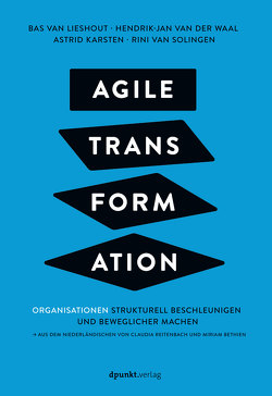 Agile Transformation von Bethien,  Miriam, Karsten,  Astrid, Reitenbach,  Claudia, van der Waal,  Hendrik-Jan, van Lieshout,  Bas, van Solingen,  Rini