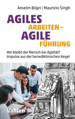 Agiles Arbeiten – agile Führung von Bilgri,  Anselm, Singh,  Maurizio