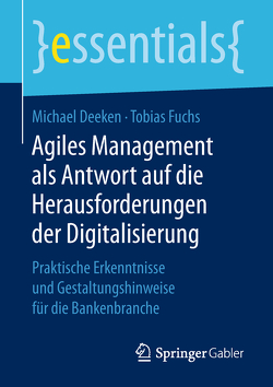Agiles Management als Antwort auf die Herausforderungen der Digitalisierung von Deeken,  Michael, Fuchs,  Tobias