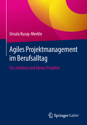 Agiles Projektmanagement im Berufsalltag von Kusay-Merkle,  Ursula