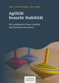 Agilität braucht Stabilität von Gergs,  Hans-Joachim, Lakeit,  Arne