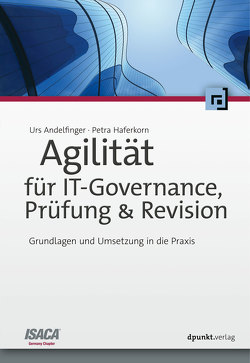 Agilität für IT-Governance, Prüfung & Revision von Andelfinger,  Urs, Haferkorn,  Petra