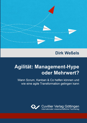 Agilität: Management-Hype oder Mehrwert? von Weßels,  Dirk