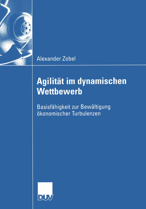 Agilität im dynamischen Wettbewerb von Rasche,  Prof. Dr. Christoph, Zobel,  Alexander