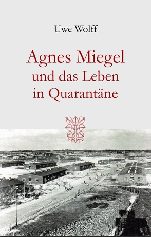 Agnes Miegel und das Leben in Quarantäne von Totzke,  Archimandrit Irenäus, Wolff,  Uwe