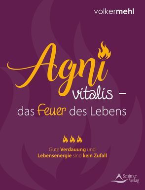 Agni vitalis – das Feuer des Lebens von Mehl,  Volker