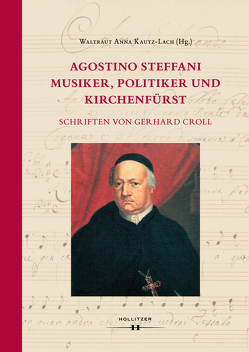 Agostino Steffani. Musiker, Politiker und Kirchenfürst von Croll,  Gerhard, Kautz-Lach,  Waltraut Anna