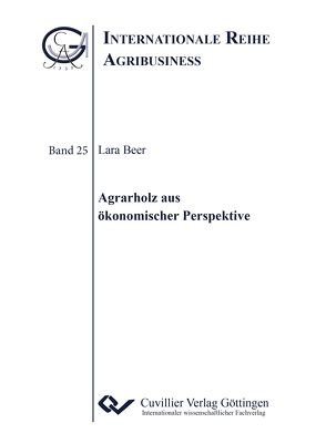 Agrarholz aus ökonomischer Perspektive (Band 25) von Beer,  Lara