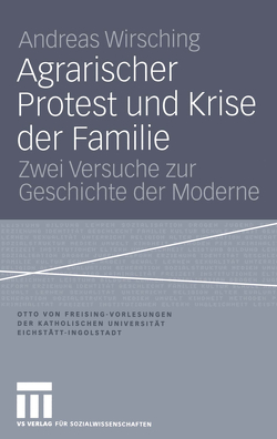 Agrarischer Protest und Krise der Familie von Wirsching,  Andreas