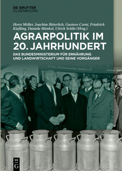 Agrarpolitik im 20. Jahrhundert von Bitterlich,  Joachim, Corni,  Gustavo, Kießling,  Friedrich, Möller,  Horst, Münkel,  Daniela, Schlie,  Ulrich