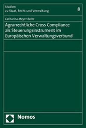 Agrarrechtliche Cross Compliance als Steuerungsinstrument im Europäischen Verwaltungsverbund von Meyer-Bolte,  Catharina