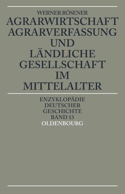 Agrarwirtschaft, Agrarverfassung und ländliche Gesellschaft im Mittelalter von Rösener,  Werner