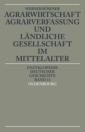 Agrarwirtschaft, Agrarverfassung und ländliche Gesellschaft im Mittelalter von Rösener,  Werner