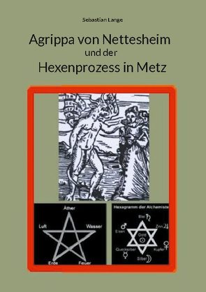 Agrippa von Nettesheim und der Hexenprozess in Metz von Lange,  Sebastian