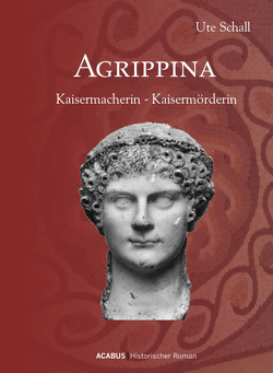 Agrippina. Kaisermacherin – Kaisermörderin von Schall,  Ute