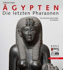 Ägypten – Die letzten Pharaonen von Leitner-Böchzelt,  Susanne, Seipel,  Wilfried, Wichert,  Susanne