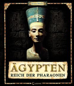 Ägypten – Reich der Pharaonen von Bernhardi,  Anne, Rebscher,  Susanne