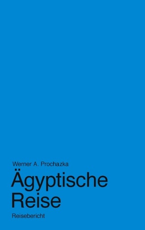 Ägyptische Reise von Prochazka,  Werner A