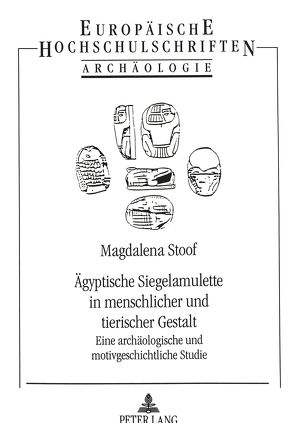 Ägyptische Siegelamulette in menschlicher und tierischer Gestalt von Stoof,  Magdalena