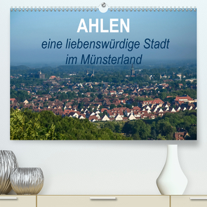 Ahlen eine liebenswürdige Stadt im Münsterland (Premium, hochwertiger DIN A2 Wandkalender 2021, Kunstdruck in Hochglanz) von Drews,  Marianne