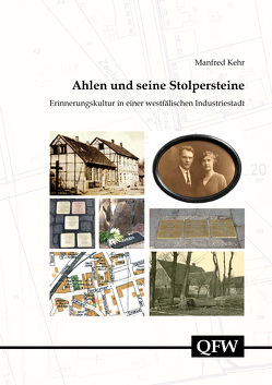 Ahlen und seine Stolpersteine – Erinnerungskultur in einer westfälischen Industriestadt von Kehr,  Manfred