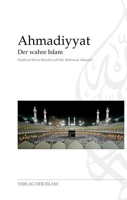 Ahmadiyyat – Der wahre Islam von Ahmad,  Hadhrat Mirza Baschir ud-Din Mahmud, Sarwat,  Farida