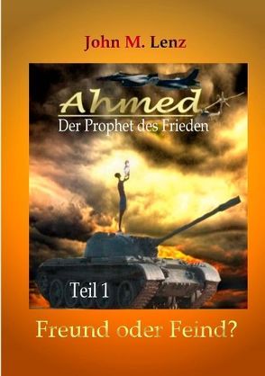 Ahmed – Der Prophet des Friedens von Lenz,  John M.