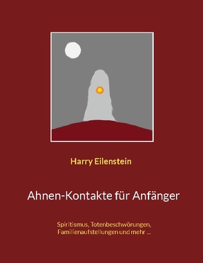 Ahnen-Kontakte für Anfänger von Eilenstein,  Harry