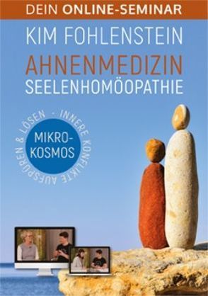 Ahnenmedizin Seelenhomöopathie – Mikrokosmos – Dein Online-Seminar von Fohlenstein,  Kim